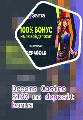 Dreams casino $100 no deposit bonus